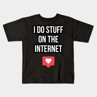 I Do Stuff On The Internet Kids T-Shirt